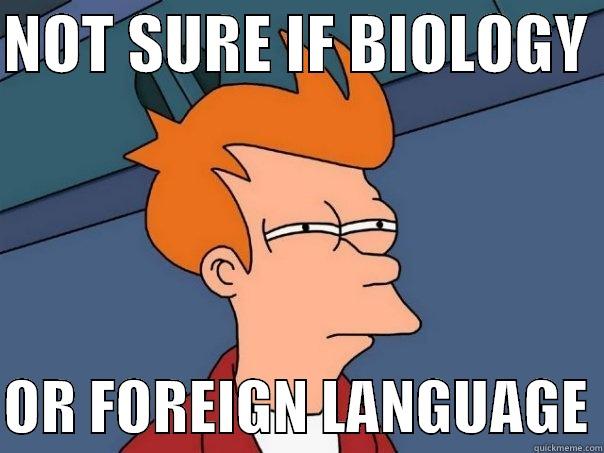 NOT SURE IF BIOLOGY   OR FOREIGN LANGUAGE Futurama Fry