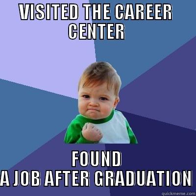 VISITED THE CAREER CENTER FOUND A JOB AFTER GRADUATION Success Kid