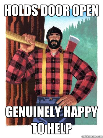 Holds door open Genuinely happy to help  Average Canadian