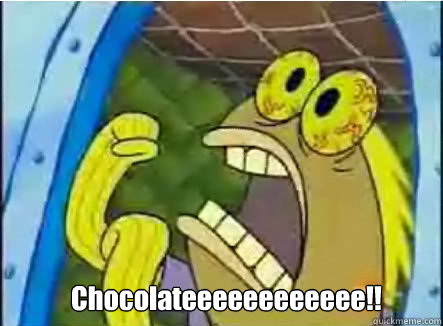  Chocolateeeeeeeeeeee!!  spongebob chocolate guy