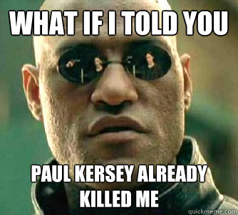 what if i told you Paul kersey already killed me  Matrix Morpheus