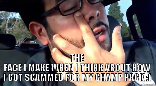 CHAMP PACK  -  THE FACE I MAKE WHEN I THINK ABOUT HOW I GOT SCAMMED FOR MY CHAMP PACK :( Misc