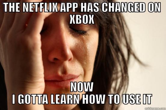 THE NETFLIX APP HAS CHANGED ON XBOX NOW I GOTTA LEARN HOW TO USE IT First World Problems