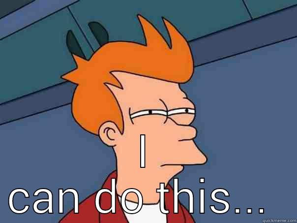  I CAN DO THIS...  Futurama Fry