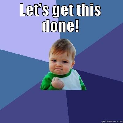 LET'S GET THIS DONE!  Success Kid