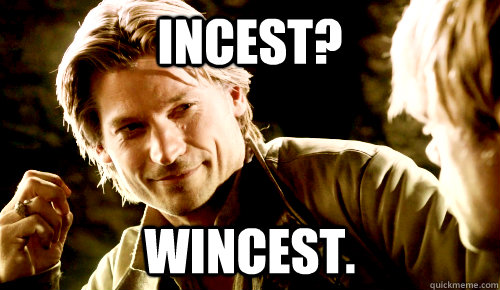 Incest? Wincest. - Incest? Wincest.  Game of Thrones Incest