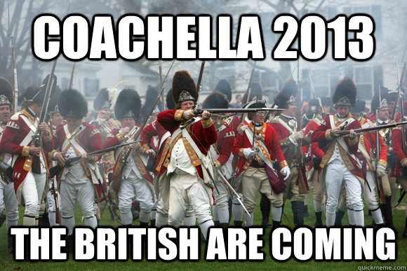 Coachella 2013 The British are coming  - Coachella 2013 The British are coming   The British are coming