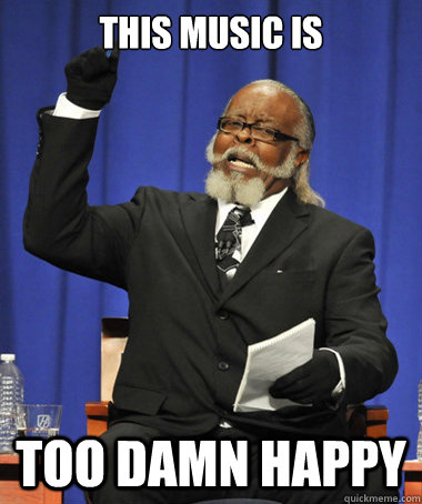 This music is Too damn happy  The Rent Is Too Damn High