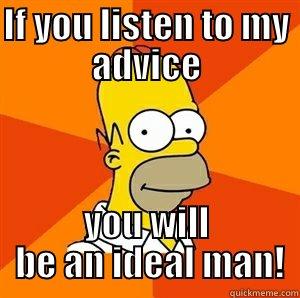 IF YOU LISTEN TO MY ADVICE YOU WILL  BE AN IDEAL MAN! Advice Homer