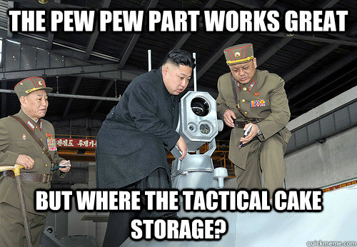 the pew pew part works great but where the tactical cake storage?  kim jong un looking at things
