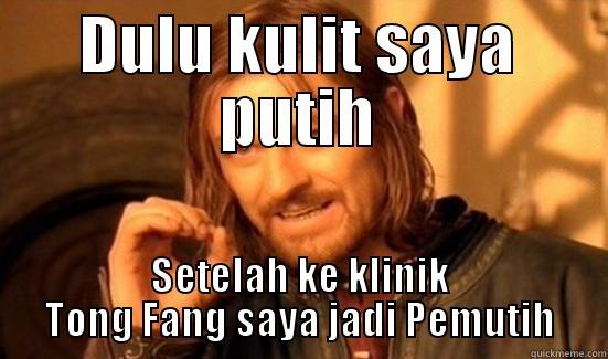 Tong Fang - DULU KULIT SAYA PUTIH SETELAH KE KLINIK TONG FANG SAYA JADI PEMUTIH Boromir