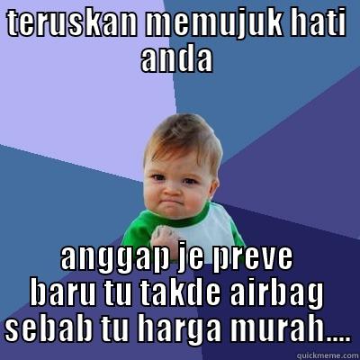 funny creative - TERUSKAN MEMUJUK HATI ANDA ANGGAP JE PREVE BARU TU TAKDE AIRBAG SEBAB TU HARGA MURAH.... Success Kid