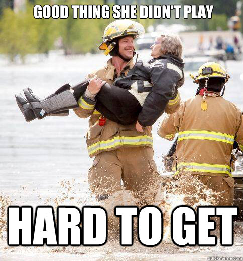 good thing she didn't play hard to get - good thing she didn't play hard to get  Ridiculously Photogenic Responder