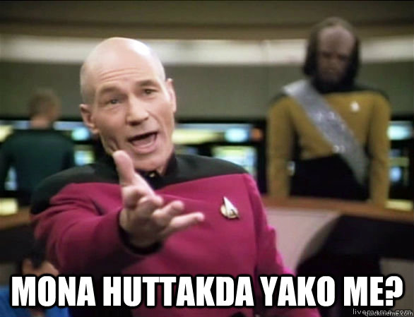  mona huttakda yako me?  Annoyed Picard HD