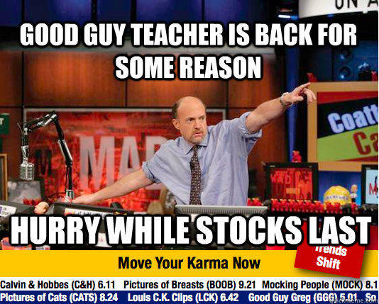 Good Guy Teacher is back for some reason Hurry while stocks last  Mad Karma with Jim Cramer