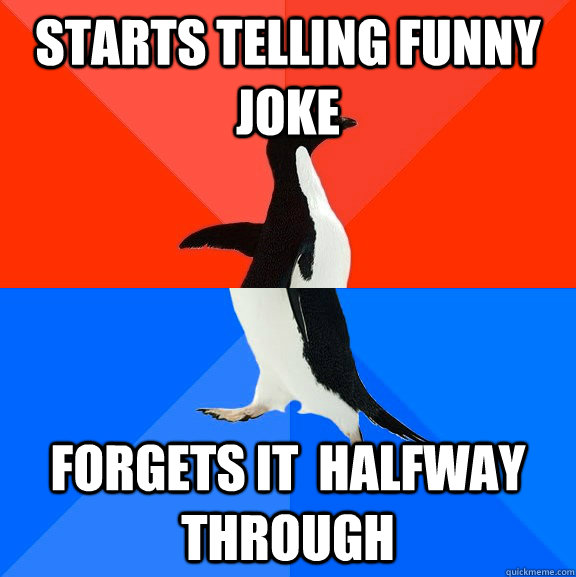 starts telling funny joke forgets it  halfway through  Socially Awesome Awkward Penguin