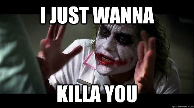 i just wanna killa you  Joker Mind Loss