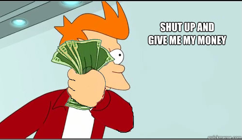 SHUT UP AND 
GIVE ME MY MONEY - SHUT UP AND 
GIVE ME MY MONEY  Misc