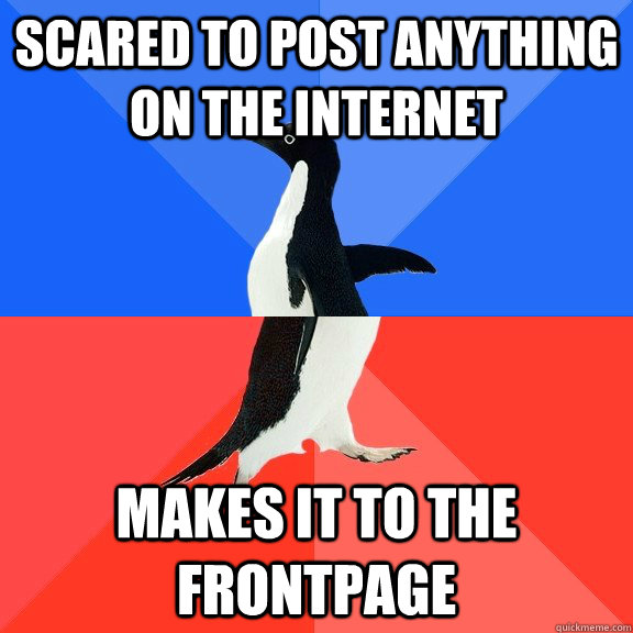 Scared to post anything on the internet makes it to the frontpage  Socially Awkward Awesome Penguin