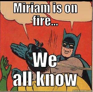 Miriam's Meme - MIRIAM IS ON FIRE... WE ALL KNOW Slappin Batman