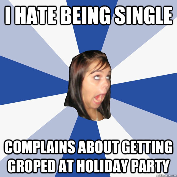 I hate being single complains about getting groped at holiday party  Annoying Facebook Girl