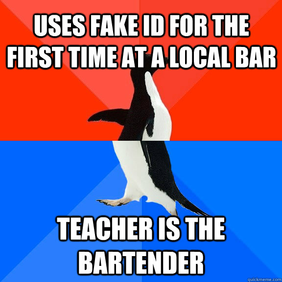 Uses fake ID for the first time at a local bar teacher is the bartender  Socially Awesome Awkward Penguin