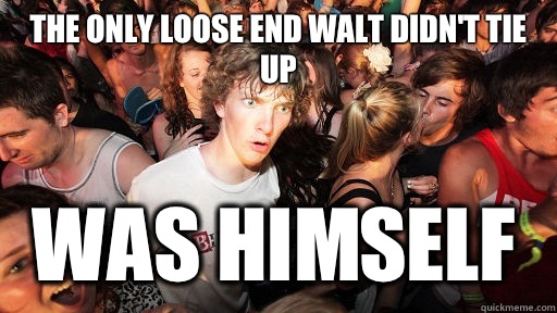 The only loose end Walt didn't tie up Was himself  Sudden Clarity Clarence