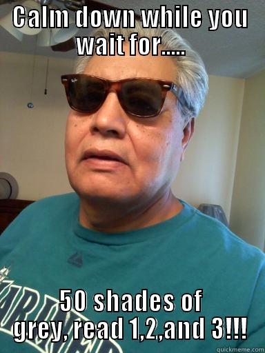 CALM DOWN WHILE YOU WAIT FOR..... 50 SHADES OF GREY, READ 1,2,AND 3!!! Misc