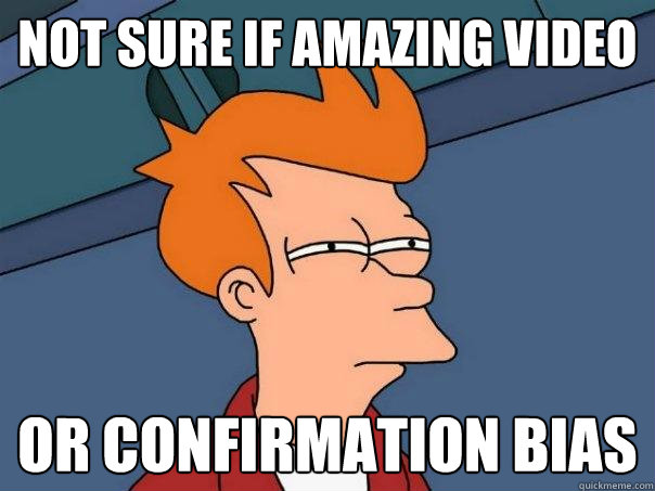 Not sure if amazing video Or confirmation bias  Futurama Fry