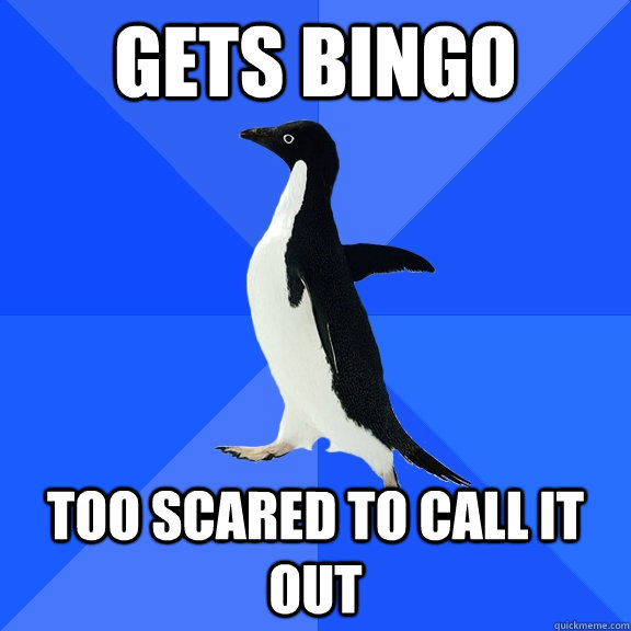 Gets Bingo Too scared to call it out  Socially Awkward Penguin