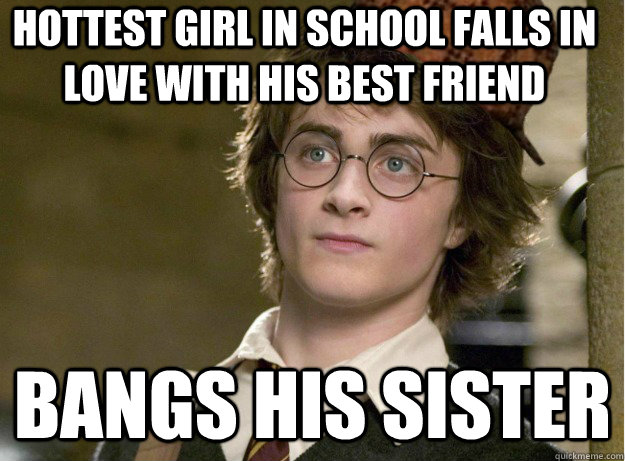 Hottest girl in school falls in love with his best friend bangs his sister  Scumbag Harry Potter