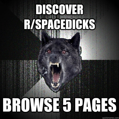 Discover r/spacedicks browse 5 pages  Insanity Wolf
