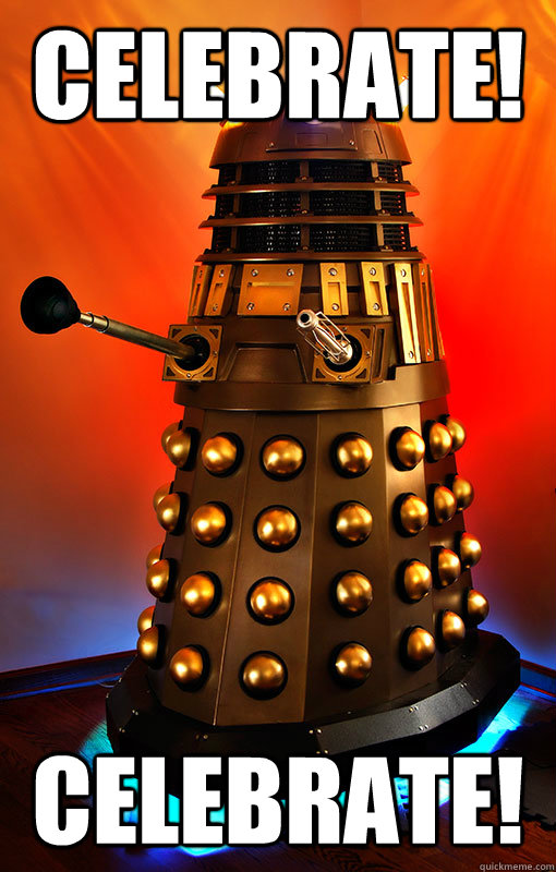 CELEBRATE! CELEBRATE!  Dalek Birthday