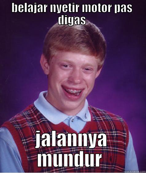 BELAJAR NYETIR MOTOR PAS DIGAS JALANNYA MUNDUR  Bad Luck Brian