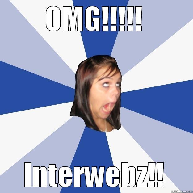 OMG!!!!! INTERWEBZ!! Annoying Facebook Girl