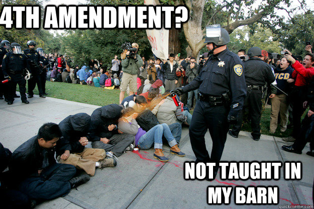 4th amendment? not taught in my barn  Scumbag Lt John Pike
