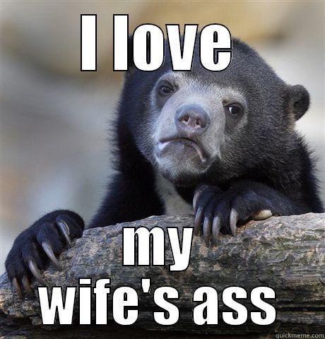 I LOVE MY WIFE'S ASS Confession Bear
