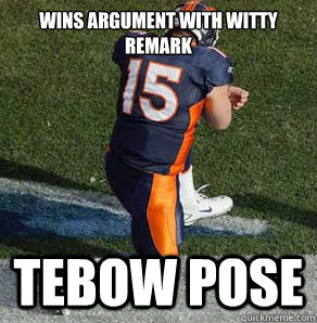 Wins argument with witty remark Tebow Pose  Tebowing