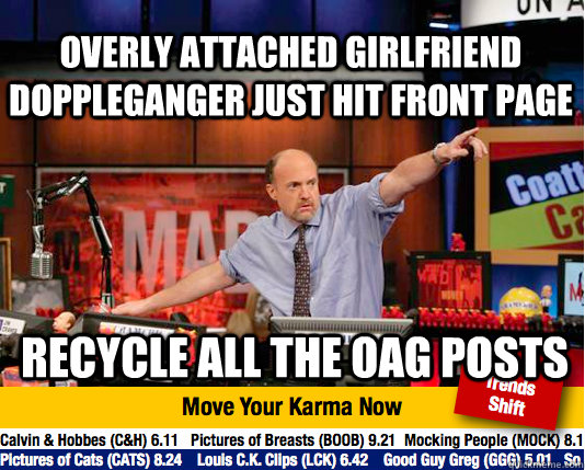 overly attached girlfriend doppleganger just hit front page recycle all the oag posts  Mad Karma with Jim Cramer