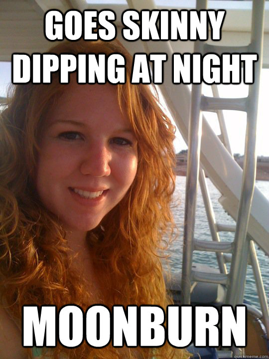 Goes skinny dipping at night Moonburn  