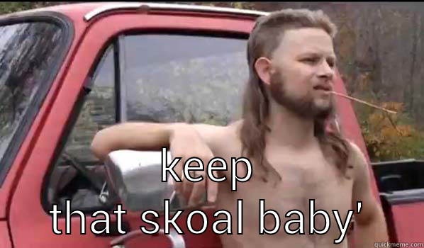  KEEP THAT SKOAL BABY' Almost Politically Correct Redneck