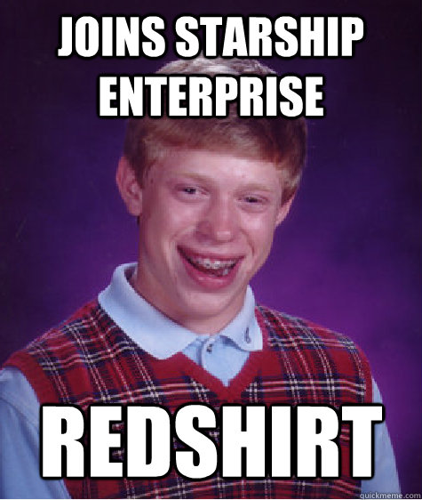 Joins Starship Enterprise  Redshirt   Bad Luck Brian