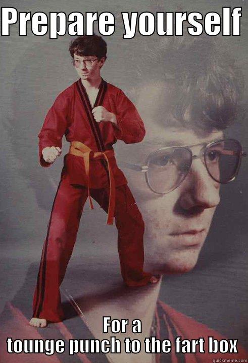 PREPARE YOURSELF  FOR A TOUNGE PUNCH TO THE FART BOX Karate Kyle