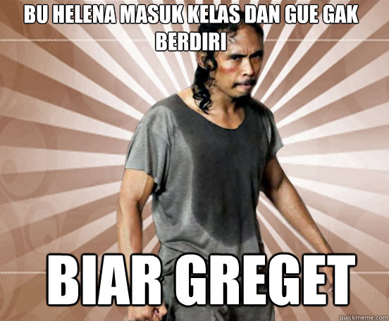 BU HELENA MASUK KELAS DAN GUE GAK BERDIRI BIAR GREGET  Mad Dog