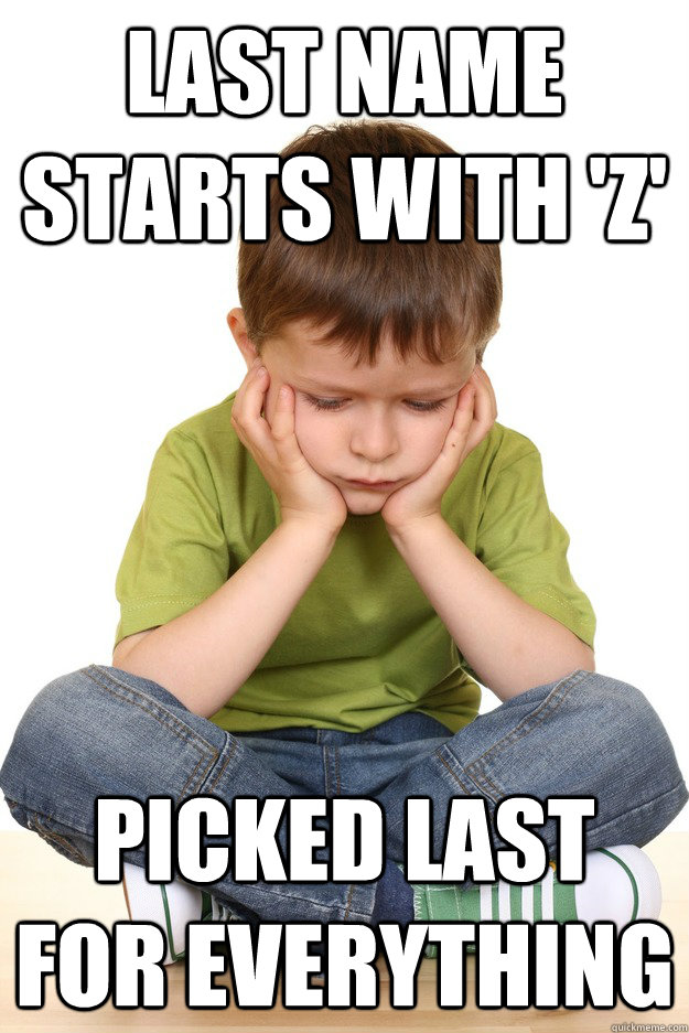 Last name starts with 'Z' picked last for everything - Last name starts with 'Z' picked last for everything  First grade problems