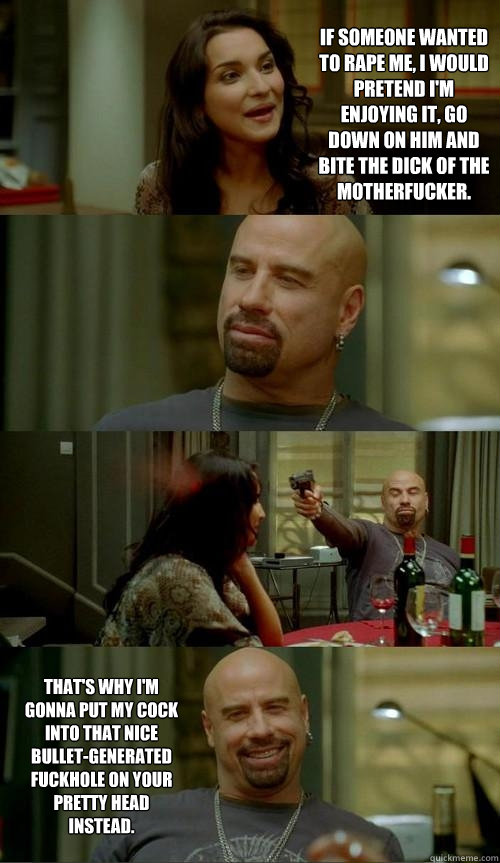 if someone wanted to rape me, i would pretend i'm enjoying it, go down on him and bite the dick of the motherfucker. that's why i'm gonna put my cock into that nice bullet-generated fuckhole on your pretty head instead.  Skinhead John