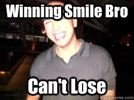 Winning Smile Bro Can't Lose - Winning Smile Bro Can't Lose  Winning Smile Bro