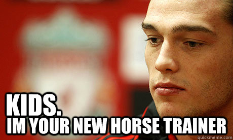 Kids.  im your new horse trainer - Kids.  im your new horse trainer  Andy Carroll