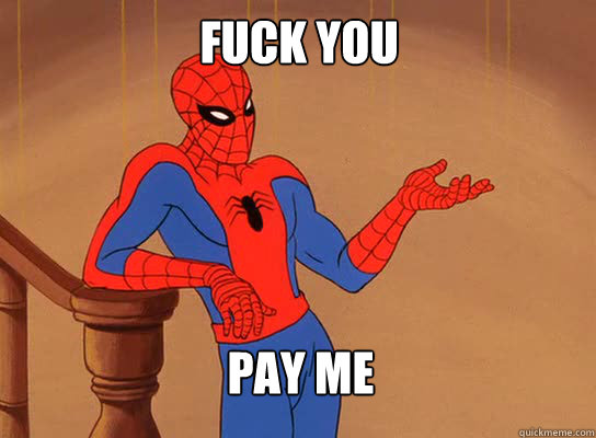 fuck you  pay me - fuck you  pay me  Spiderman