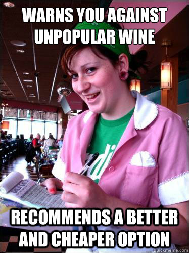 warns you against unpopular wine recommends a better and cheaper option - warns you against unpopular wine recommends a better and cheaper option  Helpful Waitress